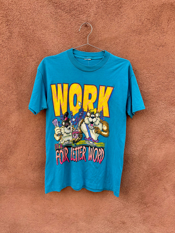 1991 Work is a Four Letter Word T-shirt